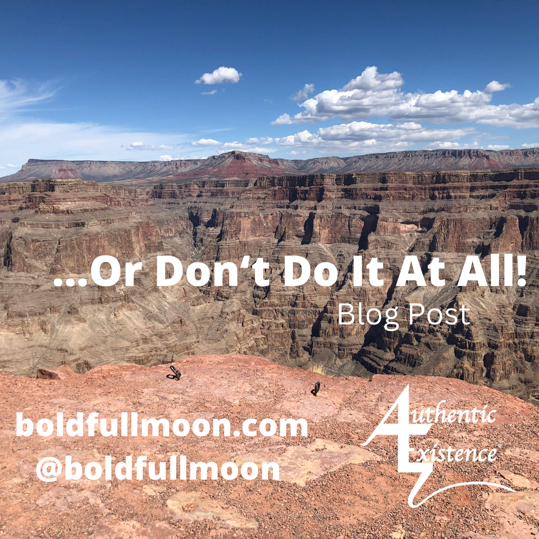 …Or Don’t Do It At All!